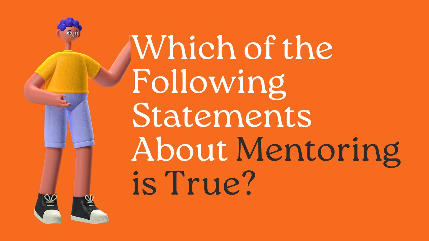 Read more about the article Which of the Following Statements About Mentoring is True?